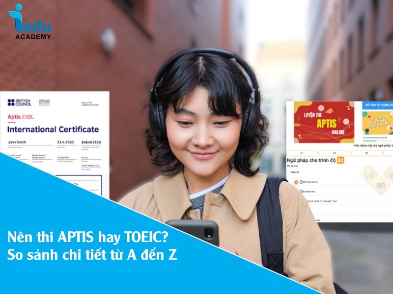 Nên thi APTIS hay TOEIC? So sánh chi tiết từ A đến Z