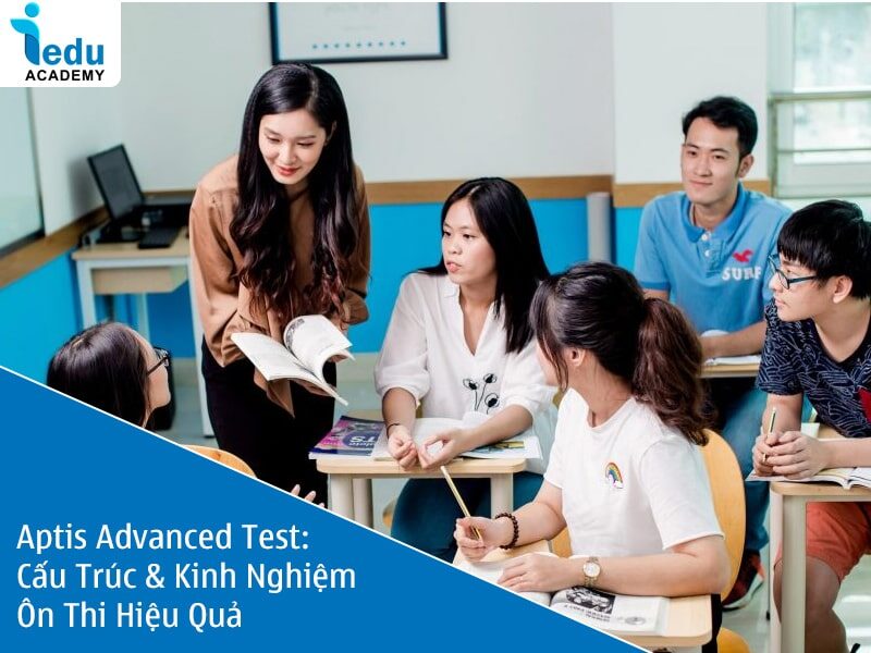 Aptis Advanced Test 2025: Cấu Trúc & Kinh Nghiệm Ôn Thi Hiệu Quả
