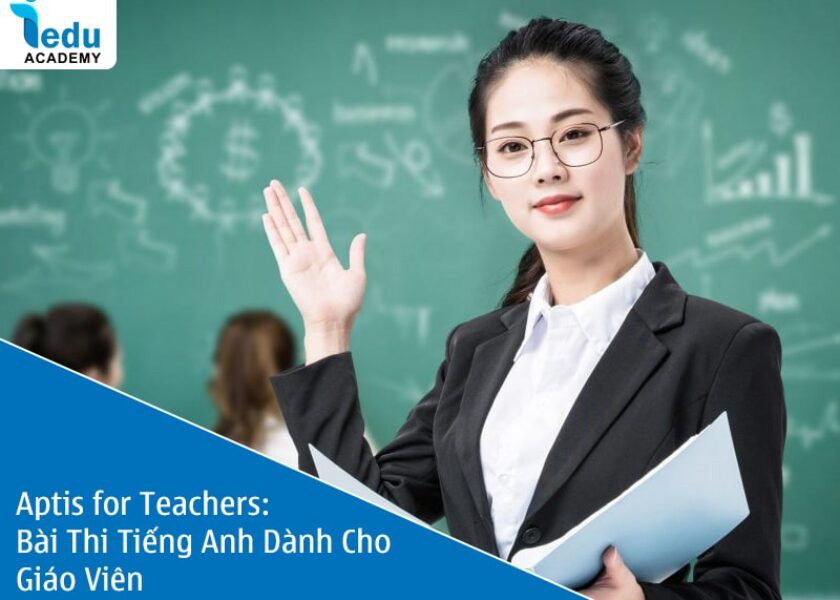 Aptis for Teachers: Bài Thi Tiếng Anh Dành Cho Giáo Viên
